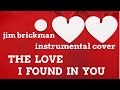 The Love I Found In You (Jim Brickman ...