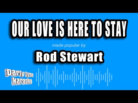 Our Love Is Here To Stay - Rod Stewart