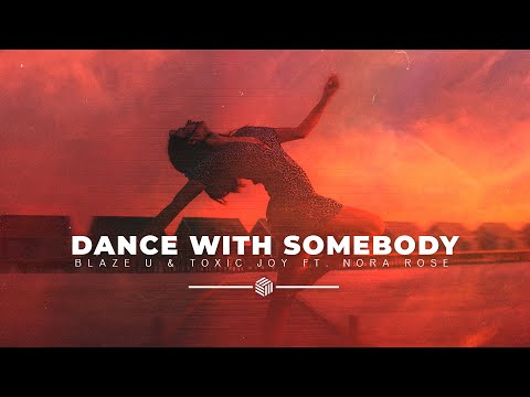 Blaze U & Toxic Joy - Dance With Somebody (ft. Nora Rose)