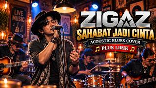 Download lagu Zigaz - Sahabat Jadi Cinta | Acoustic Blues Cover   Lirik | Teman Santai & Ngopi mp3