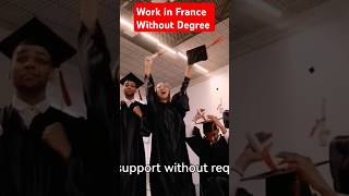 Work in France 🇫🇷 without a diploma!