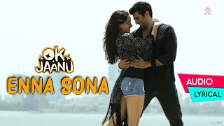 Enna Sona - Lyrical Song | OK Jaanu | Shraddha Kapoor, Aditya Roy | Arijit Singh | A.R. Rahman