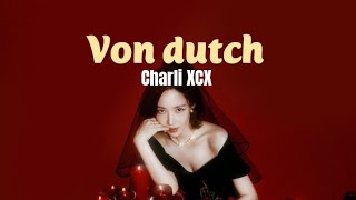 Charli XCX - Von dutch (Lyrics Terjemahan)