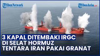 3 Kapal Ditembaki IRGC di Selat Hormuz, UKMTO Sebut Tentara Iran Gunakan Granat