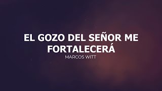 El Gozo del Señor - Marcos Witt CON LETRA