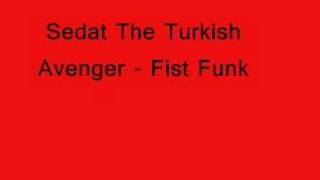 Sedat The Turkish Avenger - Fist Funk