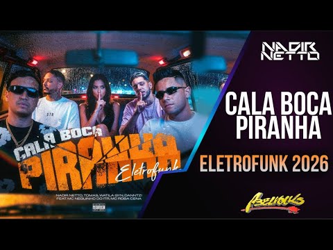 CALA BOCA PIRANHA ELETROFUNK - NADIR NETTO, TOMAS,WATILAGYN, DANNTZ!, MCNEGUINHO DO ITR, MC ROBACENA