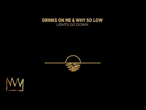 Drinks On Me & Why So Low - Lights Go Down (Official Audio)