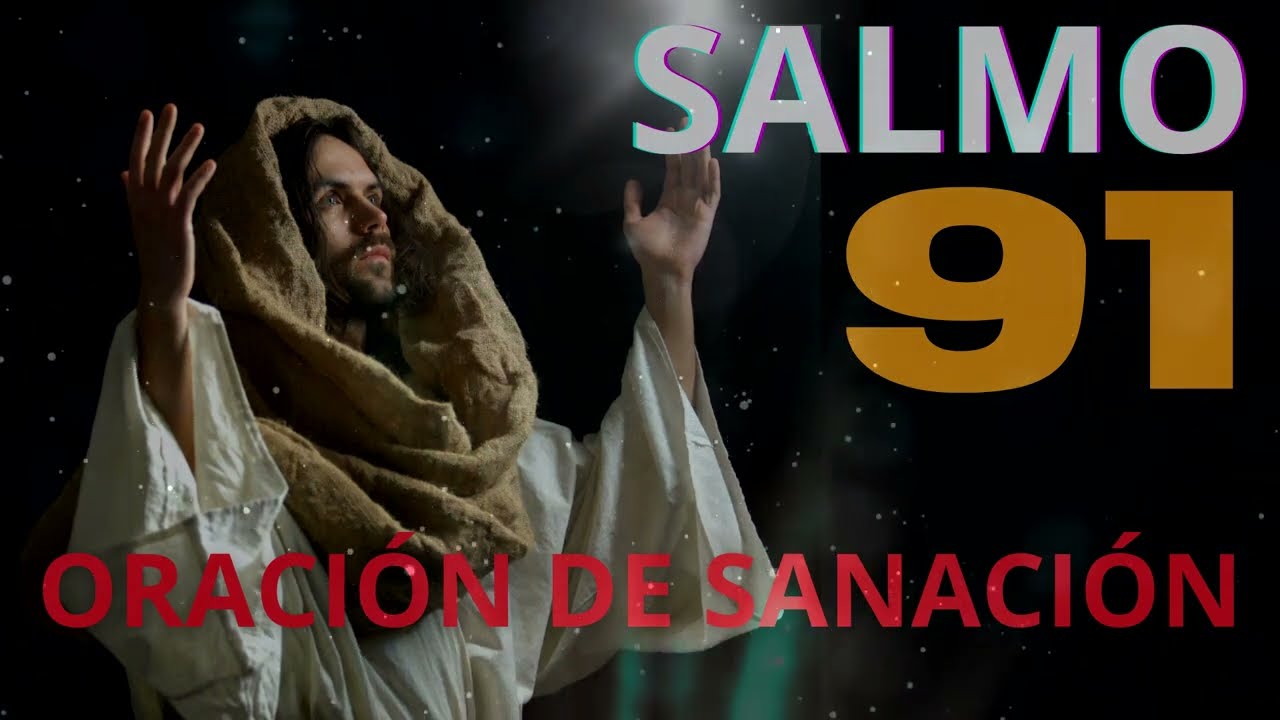 ESCUCHA ESTA ORACIÓN DE SANACIÓN   SALMO 91