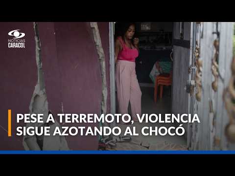 Pese a crisis por terremoto, grupos armados atemorizan a comunidades del Chocó: esto se sabe