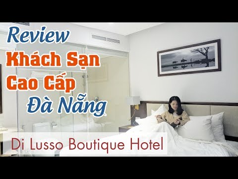 Review Khách Sạn Đà Nẵng Đẹp và Sang Trọng - Di Lusso Boutique Hotel Da Nang.