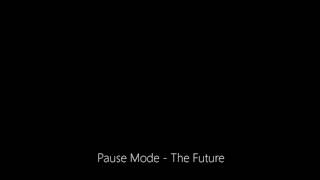Pause Mode - The Future