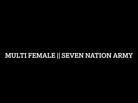 Multi female || Seven Nation Army