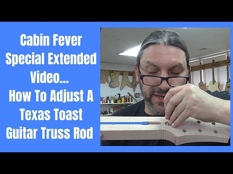 Cabin Fever Special Extended Video... How To Adjust a Texas Toast Guitar Truss Rod