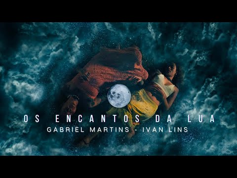 Gabriel Martins feat. Ivan Lins Os Encantos da Lua [2023] (videoclipe oficial)