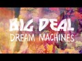 Big Deal - Dream Machines 