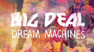 Big Deal - Dream Machines