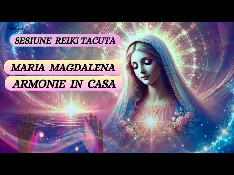 SESIUNE TACUTA - ARMONIE ÎN CASĂ CU AJUTORUL MARIEI MAGDALENA - VINDECARE  PENTRU FAMILIE