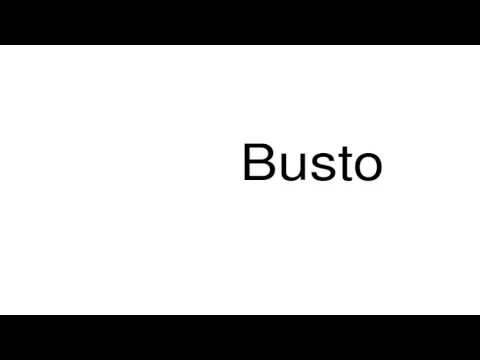 How to pronounce Busto