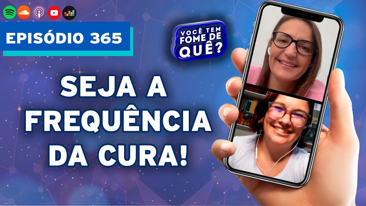SEJA A FREQUÊNCIA DA CURA! |VOCÊ TEM FOME DE QUÊ? - Episódio 365
