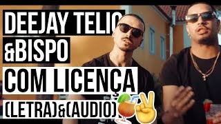 Deejay Telio - Com Licença feat. Bispo (LETRA & AUDIO) Deejay Telio - Com Licença feat. Bispo (LETRA & AUDIO)