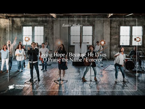 Easter Medley : Living Hope / Because He Lives / O Praise the Name / Forever