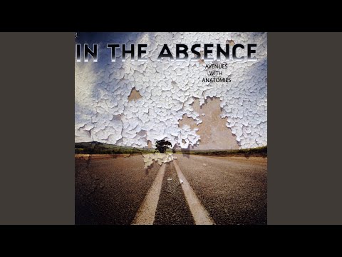 Download The Absence Avenues With Anatomies Mp3 dan Mp4 2018