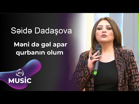 Səidə Dadaşova - Məni də gəl apar qurbanın olum