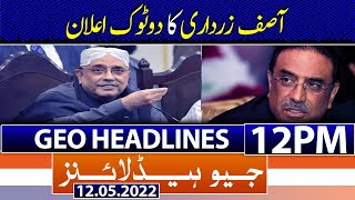 Geo News Headlines Today 12 PM | Asif Ali Zardari Big Announcement | Bilawal Bhutto | 12th May 2022