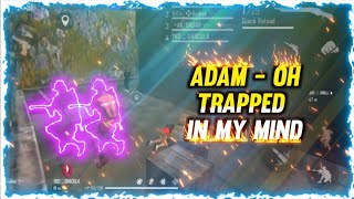 ADAM - OH TRAPPED IN MY MIND Kil Montage