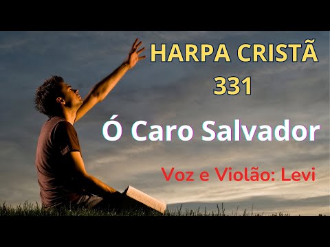 Harpa Cristã - 331 - Ó Caro Salvador - Levi - com letra