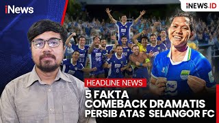 Download lagu 5 Fakta Comeback Dramatis Persib atas Selangor FC  | HEADLINE iNews.id mp3