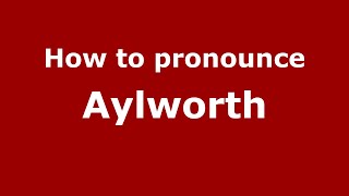 How to pronounce Aylworth