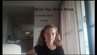 Wish You Were Mine - Caroline Dare Cover || Picture BP
