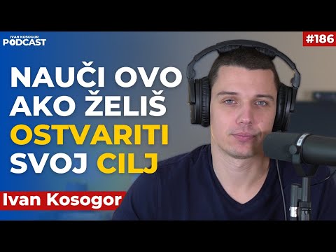 Pre nego što postavite naredni cilj u životu pogledajte ovo! | Ivan Kosogor Podcast Ep187