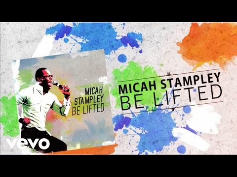 Micah Stampley - Be Lifted (Lyric Video)