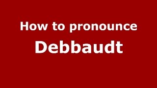 How to pronounce Debbaudt