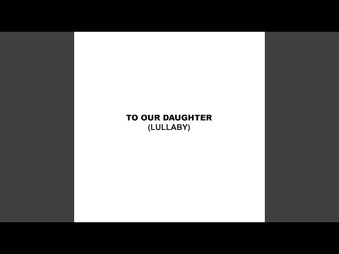 To Our Daughter (Lullaby)