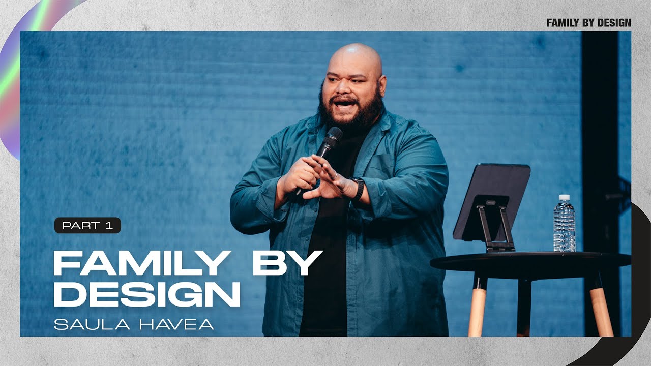 Family By design Pt 1 - Ps Saula Havea