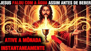 Jesus disse duas palavras à água para ativar a Mônada — Faça isso e sinta o efeito imediatamente