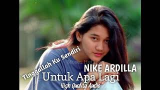 Download lagu NIKE ARDILLA - Untuk Apa Lagi (HQ AUDIO) #NikeArdilla mp3