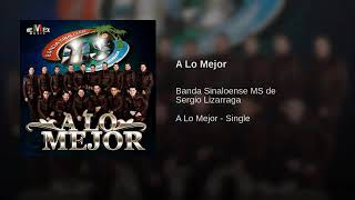 A Lo Mejor - Banda Sinaloense MS de Sergio Lizárraga (A Lo Mejor - Single)