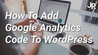 How To Add Google Analytics Code To WordPress - Quick and Easy Setup