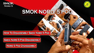 How To Disassembly Smok Nord 5 Pod | Smok Nord 5 Pod | Nord 5 Pod Disassembly | Nord 5 Disassembly