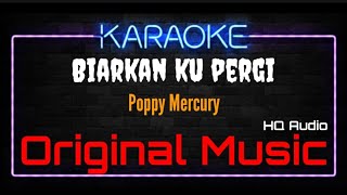 Download lagu Karaoke Biarkan Ku Pergi ( Original Music ) HQ Audio - Poppy Mercury mp3
