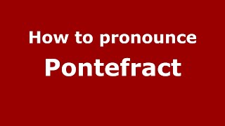How to pronounce Pontefract