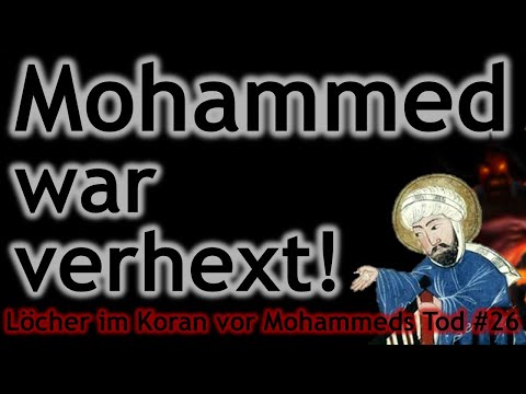 Löcher im Koran Megaserie - Loch #26: Das glaubst du eh nicht!!! Mohammed war verhext!!