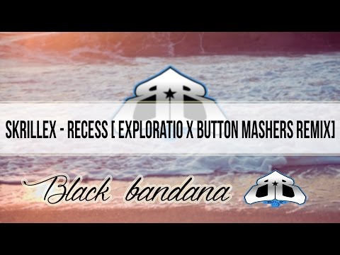 Skrillex - Recess [ Exploratio X Button Mashers Remix]