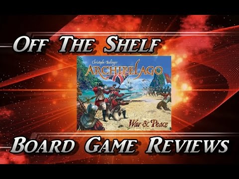 Off The Shelf Board Game Reviews Presents - Archipelago: War And Peace