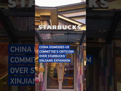 China dismisses US committee's criticism over Starbucks' Xinjiang expansion